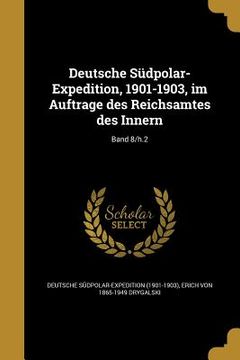 portada Deutsche Südpolar-Expedition, 1901-1903, im Auftrage des Reichsamtes des Innern; Band 8/h.2 (in German)