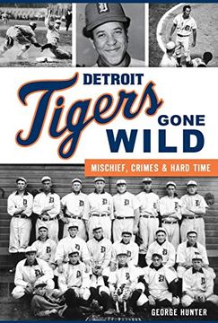 portada Detroit Tigers Gone Wild: Mischief, Crimes and Hard Time (Sports) (en Inglés)