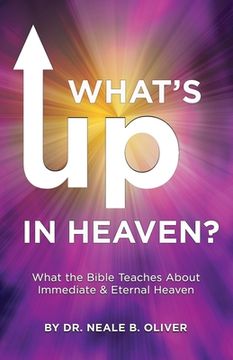 portada What's Up In Heaven?: What The Bible Teaches About Immediate And Eternal Heaven (en Inglés)