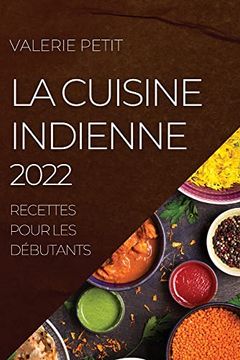 portada La Cuisine Indienne 2022: Recettes Pour les Débutants (en Francés)