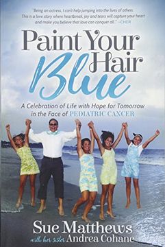 portada Paint Your Hair Blue: A Celebration of Life With Hope for Tomorrow in the Face of Pediatric Cancer (in English)