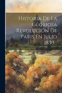 portada Historia de la Gloriosa Revolución de Paris en Julio 1830.