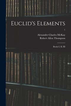 portada Euclid's Elements: Books I, II, III; 1 (en Inglés)