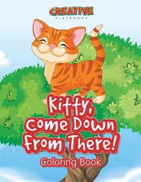 portada Kitty, Come Down From There! Coloring Book (en Inglés)