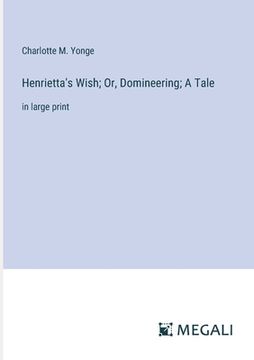 portada Henrietta's Wish; Or, Domineering; A Tale: in large print (in English)