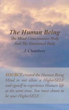 portada The Human Being the Mind Consciousness Body and the Emotional Body (en Inglés)