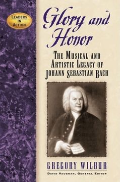 portada Glory and Honor: The Music and Artistic Legacy of Johann Sebastian Bach (Leaders in Action) (en Inglés)