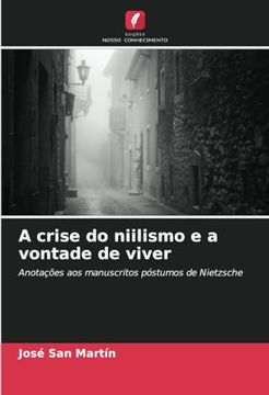 portada A Crise do Niilismo e a Vontade de Viver: Anotações aos Manuscritos Póstumos de Nietzsche (en Portugués)