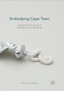 portada Embodying Cape Town: Engaging the City Through Its Built Edges and Contact Zones