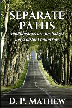 portada Separate Paths: Relationships Are for Today, Not a Distant Tomorrow (en Inglés)