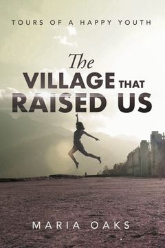 portada The Village That Raised: Tours of a Happy Youth (en Inglés)