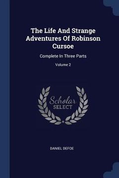 portada The Life And Strange Adventures Of Robinson Cursoe: Complete In Three Parts; Volume 2 (en Inglés)