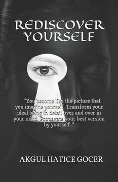 portada Rediscover Yourself: You become like the picture that you imagine yourself. Transform your ideal being in detail over and over in your mind (en Inglés)