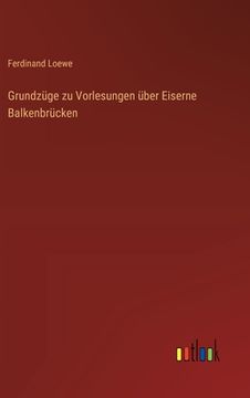 portada Grundzüge zu Vorlesungen über Eiserne Balkenbrücken (en Alemán)