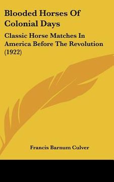 portada blooded horses of colonial days: classic horse matches in america before the revolution (1922) (en Inglés)