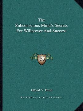 portada the subconscious mind's secrets for willpower and success (en Inglés)