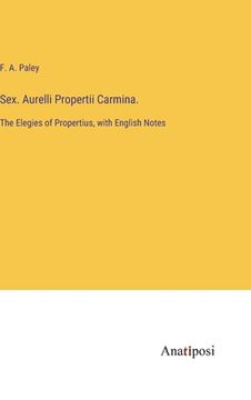 portada Sex. Aurelli Propertii Carmina.: The Elegies of Propertius, with English Notes (in English)