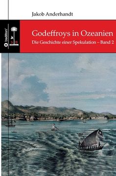 portada Godeffroys in Ozeanien: Die Geschichte einer Spekulation - Band 2 (en Alemán)