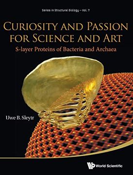 portada Curiosity and Passion for Science and Art: S-Layer Proteins of Bacteria and Archaea (Series in Structural Biology) (en Inglés)