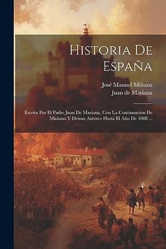 portada Historia de España: Escrita por el Padre Juan de Mariana, con la Continnacion de Miniana y Demas Autores Hasta el año de 1808. (in Spanish)