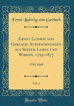 portada Ernst Ludwig von Gerlach, Aufzeichnungen aus Seinem Leben und Wirken, 1795-1877, Vol. 17 1795-1848 (en Alemán)