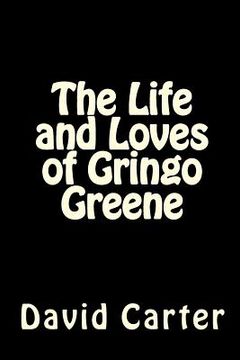 portada the life and loves of gringo greene (en Inglés)