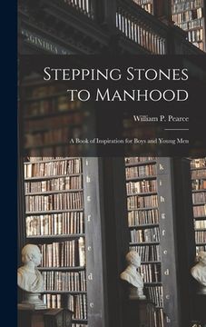 portada Stepping Stones to Manhood; a Book of Inspiration for Boys and Young Men (en Inglés)