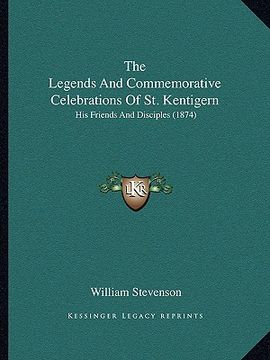 portada the legends and commemorative celebrations of st. kentigern: his friends and disciples (1874) (en Inglés)
