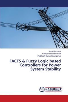 portada FACTS & Fuzzy Logic based Controllers for Power System Stability
