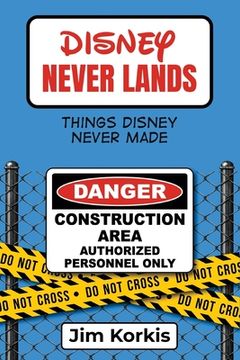 portada Disney Never Lands: Things Disney Never Made (en Inglés)