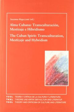 portada Alma Cubana: Transculturación, Mestizaje e Hibridismo. The Cuban Spirit: Transculturation, Mestizaje and Hybridism. (Teoría y Crítica de la Cultura y Literatura)