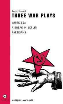 portada three war plays: white sea, a break in berlin, partisans (en Inglés)