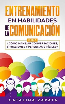 portada Entrenamiento en Habilidades de la Comunicación: 2 en 1:  Cómo Manejar Conversaciones, Situaciones y Personas Difíciles?