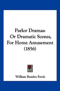 portada parlor dramas: or dramatic scenes, for home amusement (1856) (en Inglés)