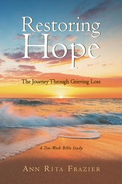 portada Restoring Hope: The Journey Through Grieving Loss: A Ten-Week Bible Study (en Inglés)