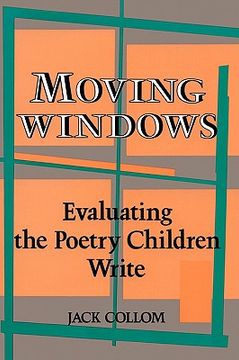portada moving windows: evaluating the poetry children write (en Inglés)
