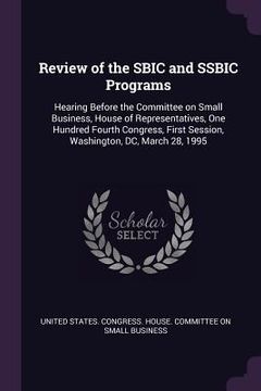 portada Review of the SBIC and SSBIC Programs: Hearing Before the Committee on Small Business, House of Representatives, One Hundred Fourth Congress, First Se (en Inglés)