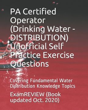 portada PA Certified Operator (Drinking Water - DISTRIBUTION) Unofficial Self Practice Exercise Questions: Covering Fundamental Water Distribution Knowledge T (en Inglés)