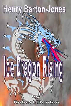 portada Henry Barton-Jones - Ice Dragon Rising: The Creation of the Ice Dragon Power and the First Master. (en Inglés)