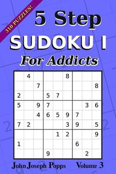 portada 5 Step Sudoku I For Addicts Vol 3: 310 Puzzles! Easy, Medium, Hard, and Unfair Levels - Sudoku Puzzle Book (en Inglés)