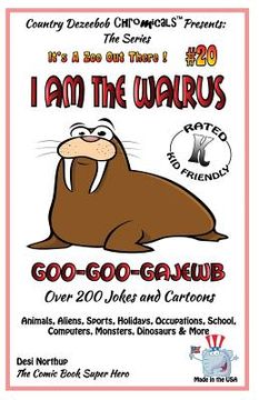 portada I Am the Walrus Goo-Goo-Gajewb - Over 200 Jokes + Cartoons - Animals, Aliens, Sports, Holidays, Occupations, School, Computers, Monsters, Dinosaurs & (en Inglés)