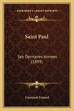 portada Saint Paul: Ses Dernieres Annees (1899) (en Francés)