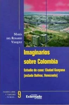 portada Imaginarios Sobre Colombia. Estudio de Caso: Ciudad Guayana (Estado Bolivar, Venezuela)