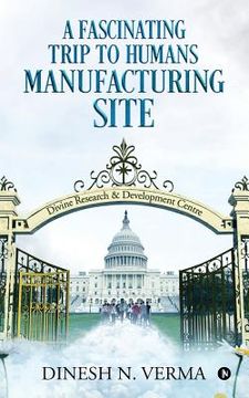 portada A Fascinating Trip to Humans Manufacturing Site (en Inglés)
