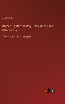 portada Beacon Lights of History: Renaissance and Reformation: Volume 3, Part 2 - in large print (in English)