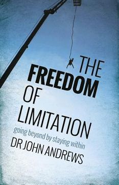 portada The Freedom of Limitation: Going beyond by staying within 