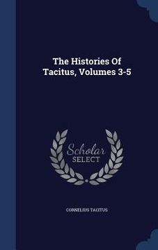 portada The Histories Of Tacitus, Volumes 3-5