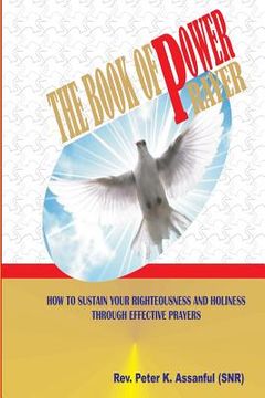 portada The Book Of Power Prayer: How To Sustain Your Righteousness and Holiness (en Inglés)