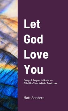 portada Let God Love You: Reflections & Prayers to Nurture a Child-like Trust in God's Great Love (en Inglés)