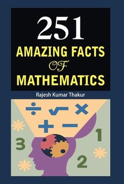 portada 251 Amazing Facts of Mathematics [Hardcover] [Jan 01, 2012] Rajesh Kumar Thakur 